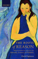 The Roots of Reason : Philosophical Essays on Rationality, Evolution, and Probability-9780199288717