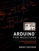 Arduino for Musicians : A Complete Guide to Arduino and Teensy Microcontrollers-9780199309320