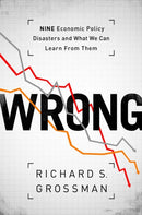 WRONG : Nine Economic Policy Disasters and What We Can Learn from Them-9780199322190