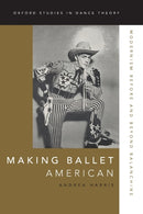 Making Ballet American : Modernism Before and Beyond Balanchine-9780199342242