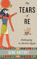 The Tears of Re : Beekeeping in Ancient Egypt-9780199361380