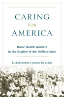 Caring for America : Home Health Workers in the Shadow of the Welfare State-9780199378586
