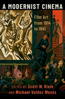 A Modernist Cinema : Film Art from 1914 to 1941-9780199379460