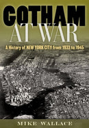 Gotham at War : A History of New York City from 1933 to 1945-9780199384518