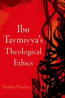 Ibn Taymiyya''s Theological Ethics
