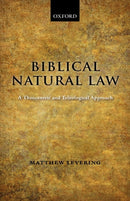 Biblical Natural Law : A Theocentric and Teleological Approach-9780199535293
