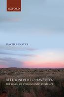 Better Never to Have Been : The Harm of Coming into Existence-9780199549269