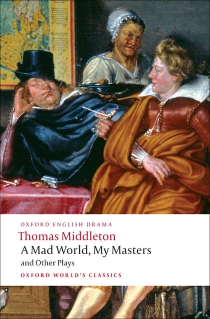 A Mad World, My Masters and Other Plays-9780199555413