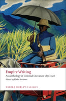Empire Writing : An Anthology of Colonial Literature 1870-1918-9780199555598