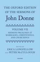 The Oxford Edition of the Sermons of John Donne, Volume VII : Sermons Preached at Marriages, Christenings, and Churchings-9780199562114