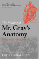 The Making of Mr Gray's Anatomy : Bodies, books, fortune, fame-9780199570287