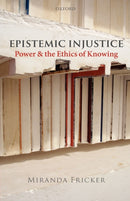 Epistemic Injustice : Power and the Ethics of Knowing-9780199570522