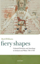 Fiery Shapes : Celestial Portents and Astrology in Ireland and Wales 700-1700-9780199571840