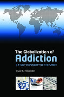 The Globalization of Addiction : A Study in Poverty of the Spirit-9780199588718