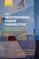 The Institutional Logics Perspective : A New Approach to Culture, Structure and Process-9780199601943