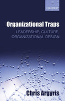Organizational Traps : Leadership, Culture, Organizational Design-9780199639649