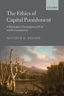 The Ethics of Capital Punishment : A Philosophical Investigation of Evil and its Consequences-9780199642199