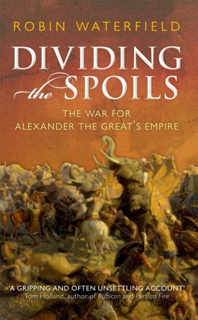 Dividing the Spoils : The War for Alexander the Great's Empire-9780199647002