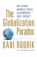 The Globalization Paradox : Why Global Markets, States, and Democracy Can't Coexist-9780199652525