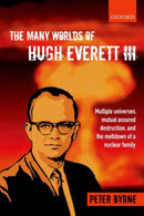 The Many Worlds of Hugh Everett III : Multiple Universes, Mutual Assured Destruction, and the Meltdown of a Nuclear Family-9780199659241