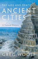The Life and Death of Ancient Cities : A Natural History-9780199664740