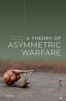 A Theory of Asymmetric Warfare : Normative, Legal, and Conceptual Issues-9780199670031