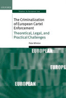 The Criminalization of European Cartel Enforcement : Theoretical, Legal, and Practical Challenges-9780199670062