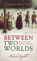 Between Two Worlds : How the English Became Americans-9780199672974