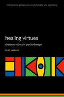 The Healing Virtues : Character Ethics in Psychotherapy-9780199689149
