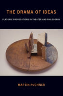 The Drama of Ideas : Platonic Provocations in Theater and Philosophy-9780199730322
