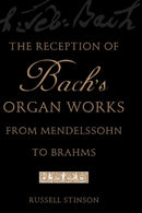 The Reception of Bach's Organ Works from Mendelssohn to Brahms
