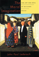 The Moral Imagination : The Art and Soul of Building Peace-9780199747580