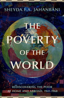 The Poverty of the World : Rediscovering the Poor at Home and Abroad, 1941-1968-9780199765911