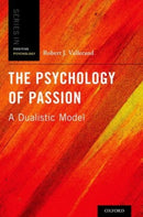 The Psychology of Passion : A Dualistic Model-9780199777600