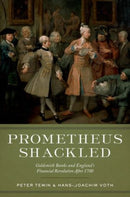 Prometheus Shackled : Goldsmith Banks and England's Financial Revolution after 1700-9780199944279