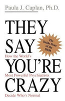 They Say You're Crazy : How The World's Most Powerful Psychiatrists Decide Who's Normal-9780201488326