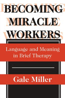 Becoming Miracle Workers : Language and Learning in Brief Therapy-9780202305714