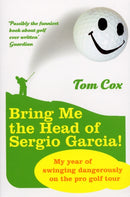 Bring Me the Head of Sergio Garcia-9780224078610
