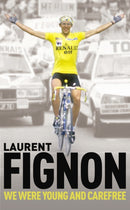We Were Young and Carefree : The Autobiography of Laurent Fignon-9780224083195
