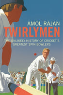 Twirlymen : The Unlikely History of Cricket's Greatest Spin Bowlers-9780224083256