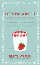Let's Preserve It : 579 recipes for preserving fruits and vegetables and making jams, jellies, chutneys, pickles and fruit butters and cheeses-9780224086738