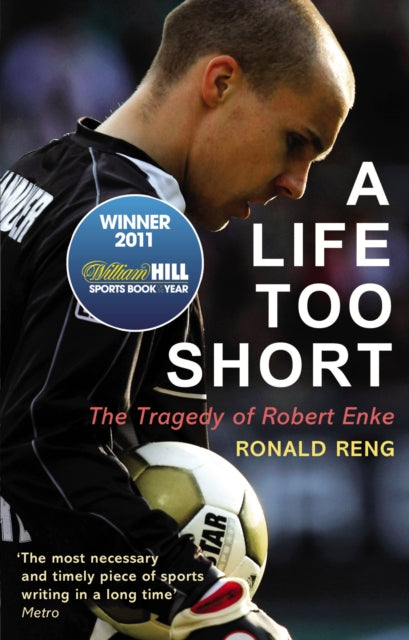 A Life Too Short : The Tragedy of Robert Enke-9780224091664