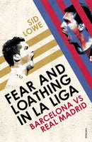 Fear and Loathing in La Liga : Barcelona vs Real Madrid-9780224091800