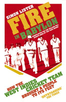 Fire in Babylon : How the West Indies Cricket Team Brought a People to its Feet-9780224092241