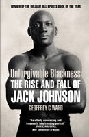 Unforgivable Blackness : The Rise and Fall of Jack Johnson-9780224092340