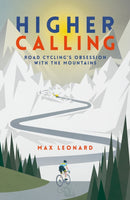 Higher Calling : Road Cycling's Obsession with the Mountains-9780224100366