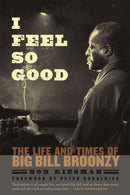 I Feel So Good : The Life and Times of Big Bill Broonzy-9780226007090