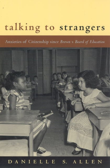 Talking to Strangers : Anxieties of Citizenship since Brown v. Board of Education-9780226014678