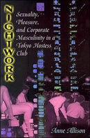 Nightwork : Sexuality, Pleasure, and Corporate Masculinity in a Tokyo Hostess Club-9780226014876