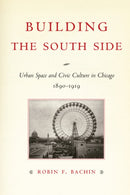 Building the South Side – Urban Space and Civic Culture in Chicago, 1890–1919